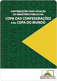 Contribuições para Atuação do Ministério Público na Copa das Confederações e na Copa do Mundo