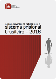 A Visão do Ministério Público sobre o sistema prisional brasileiro - 2016