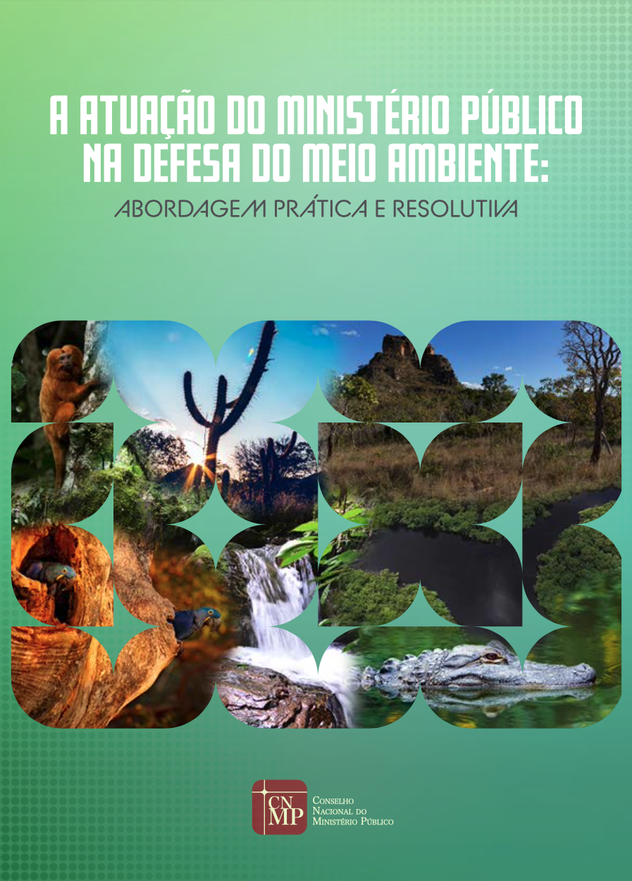 A Atuação do Ministério Público na Defesa do Meio Ambiente: Abordagem Prática e Resolutiva